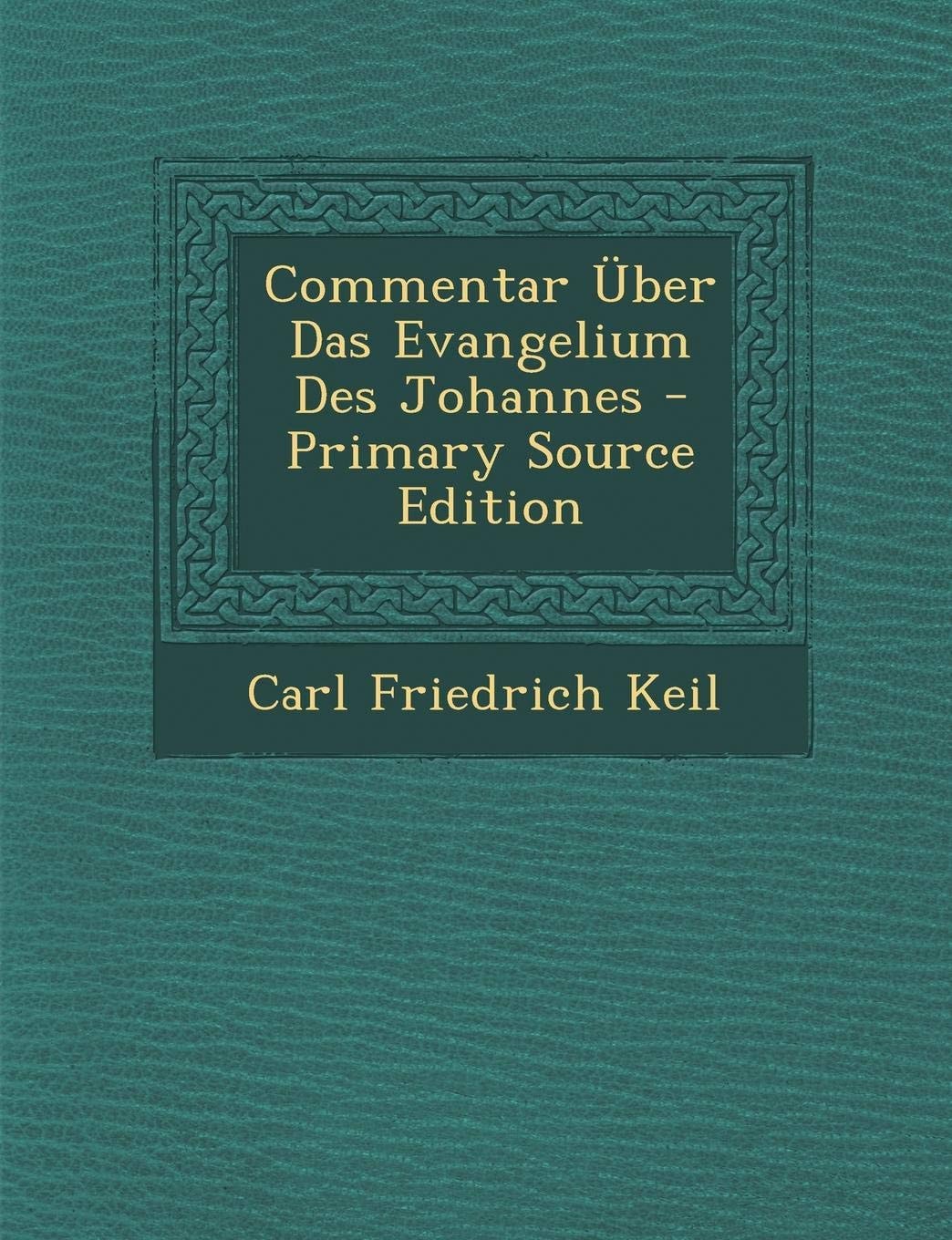 Commentar Über Das Evangelium Des Johannes - Primary Source Edition