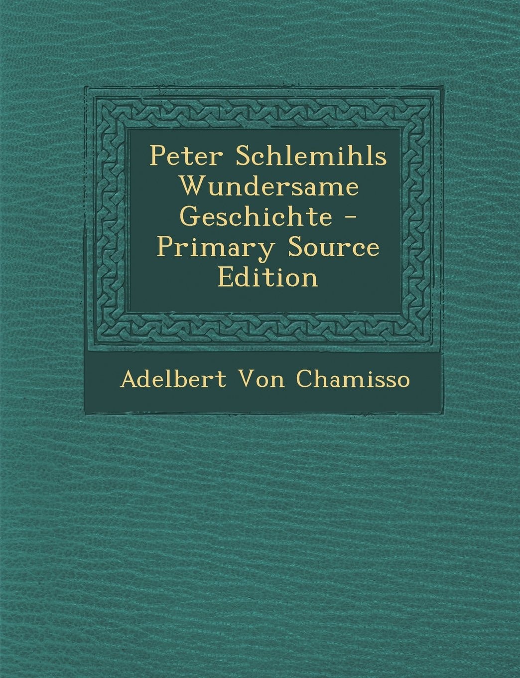 Peter Schlemihls Wundersame Geschichte - Primary Source Edition