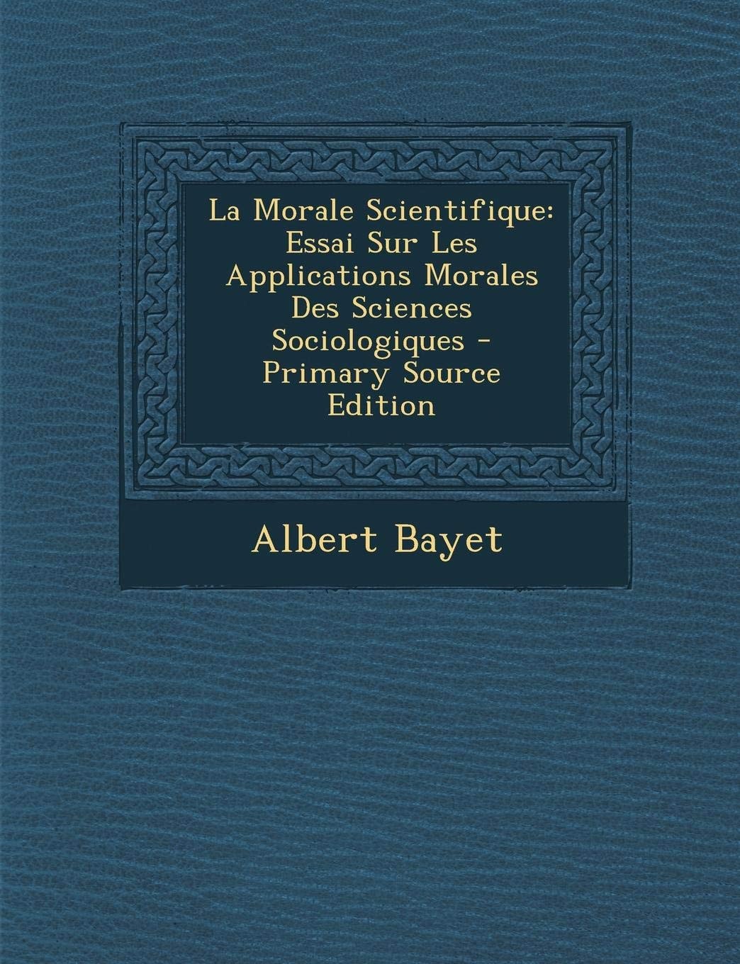 La Morale Scientifique Essai Sur Les Applications Morales Des Sciences Sociologiques - Primary Source Edition