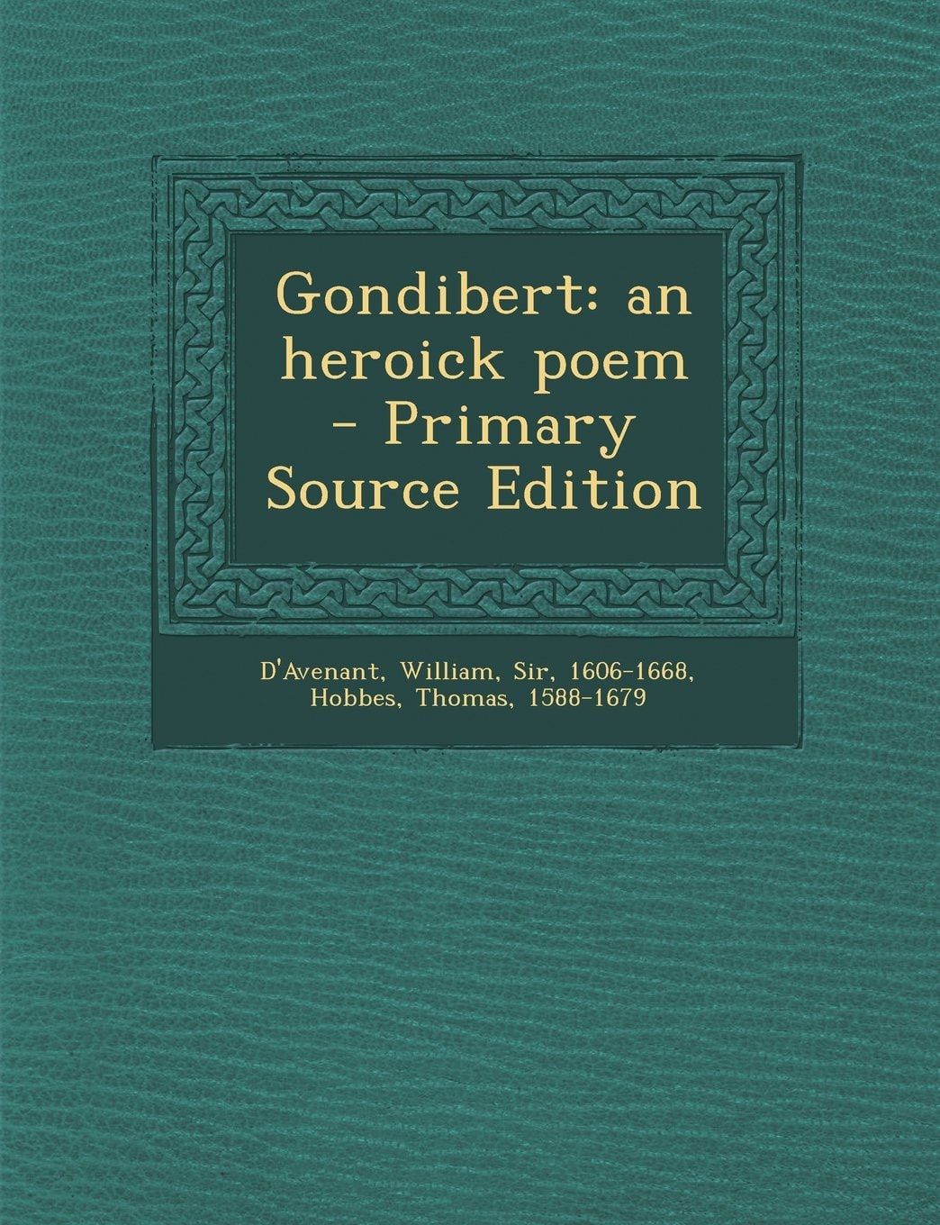 Gondibert An Heroick Poem - Primary Source Edition
