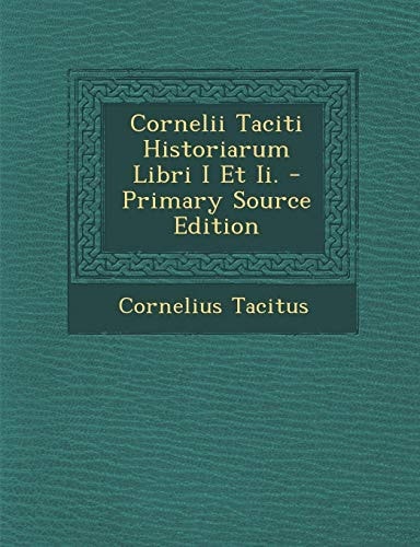 Cornelii Taciti Historiarum Libri I Et Ii. - Primary Source Edition