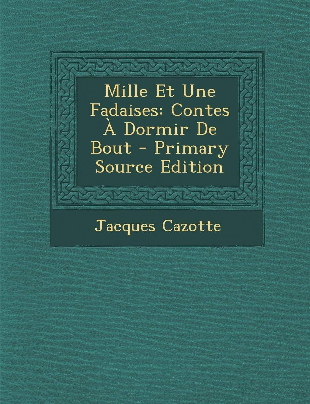 Mille Et Une Fadaises Contes a Dormir de Bout - Primary Source Edition
