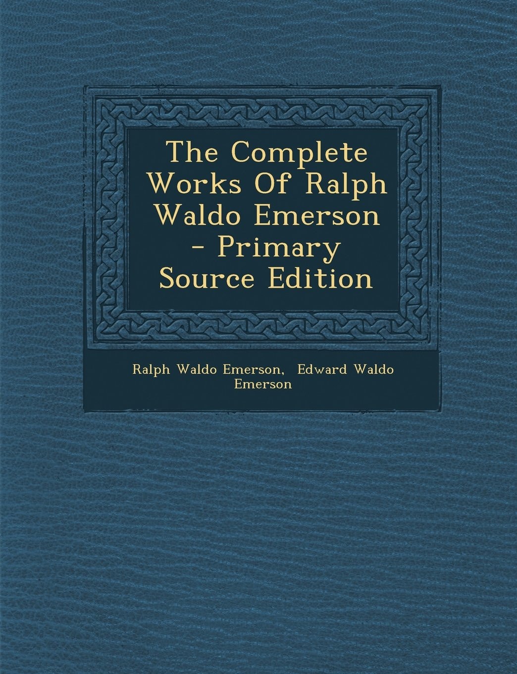The Complete Works of Ralph Waldo Emerson - Primary Source Edition