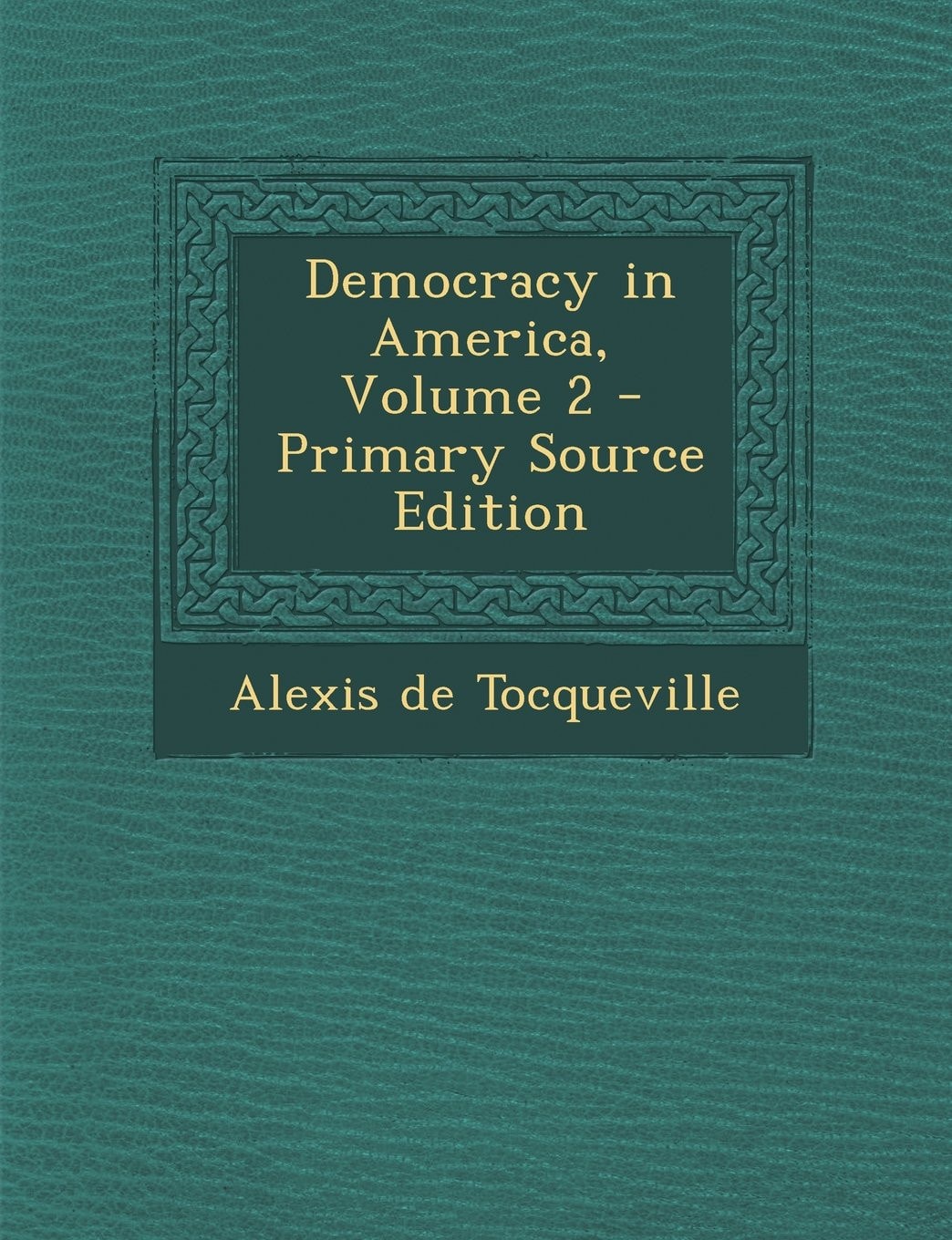Democracy in America, Volume 1 - Primary Source Edition