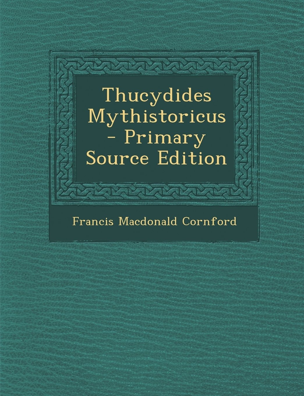 Thucydides Mythistoricus - Primary Source Edition