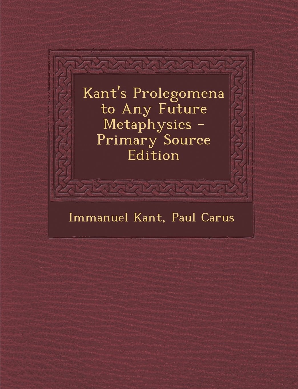 Kant's Prolegomena to Any Future Metaphysics - Primary Source Edition