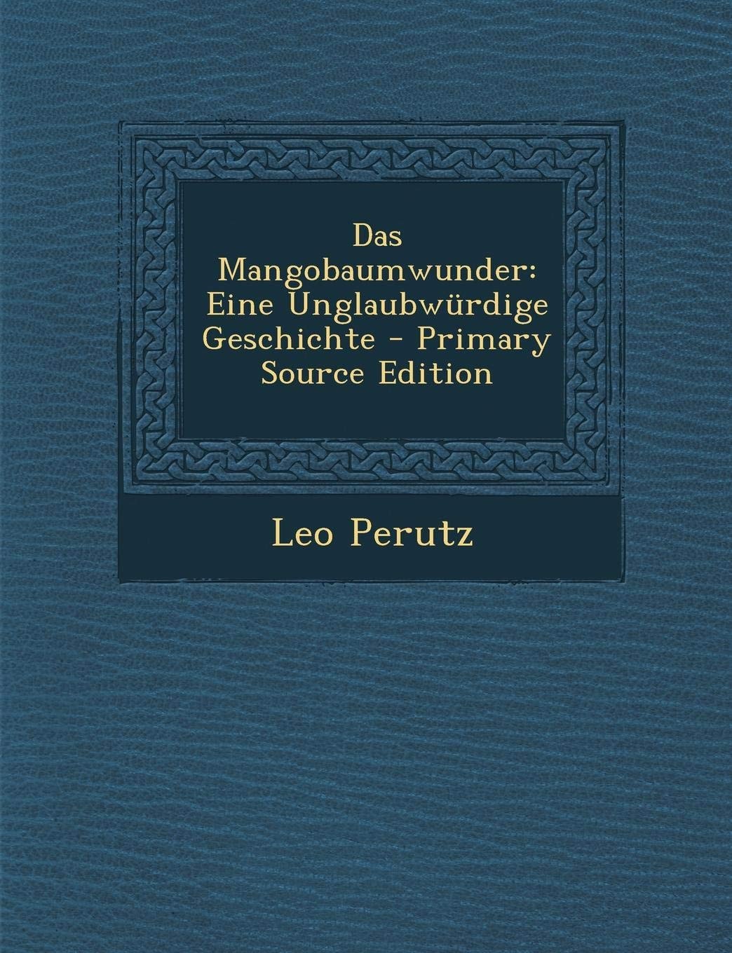 Das Mangobaumwunder Eine Unglaubwurdige Geschichte - Primary Source Edition