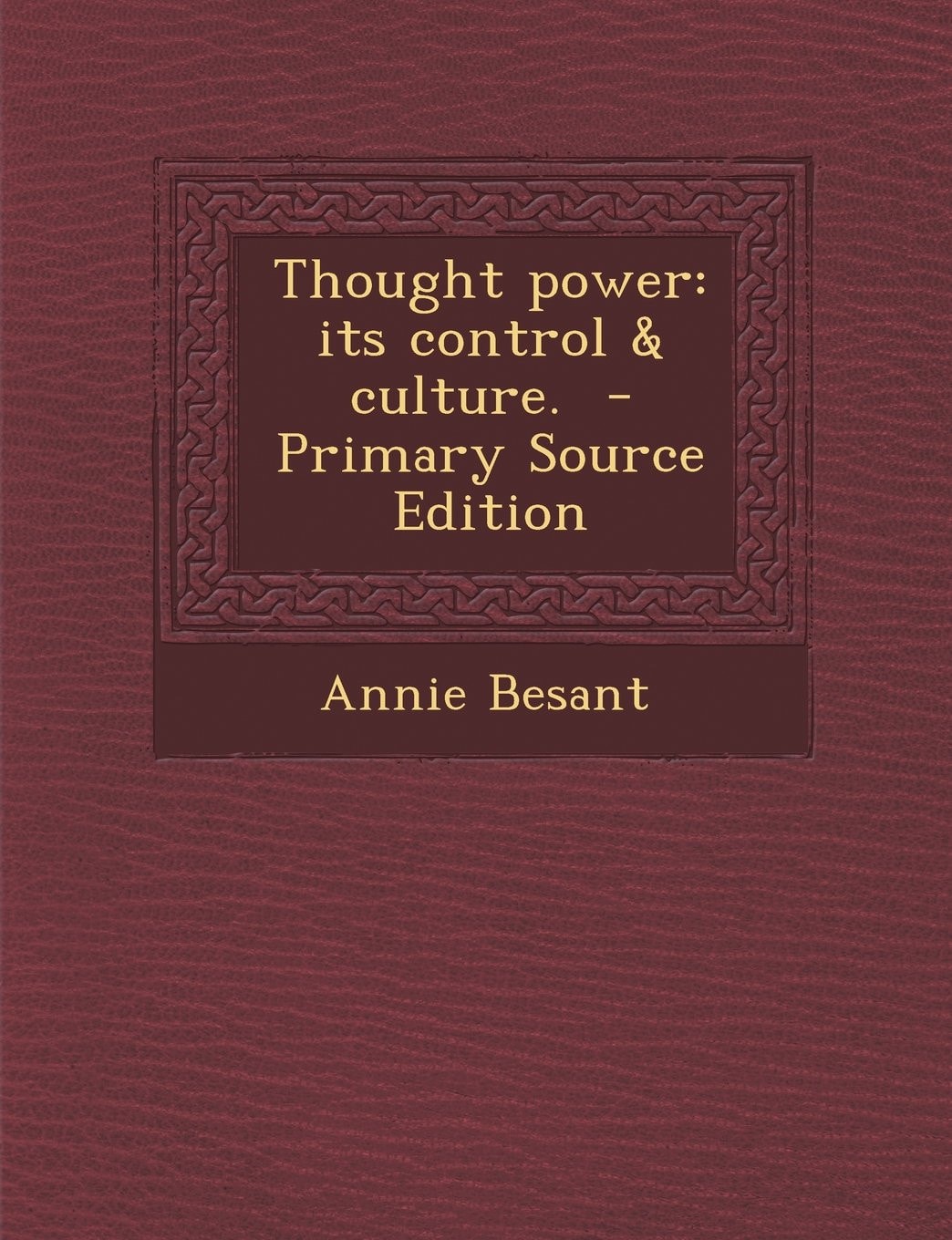 Thought Power, Its Control and Culture - Primary Source Edition