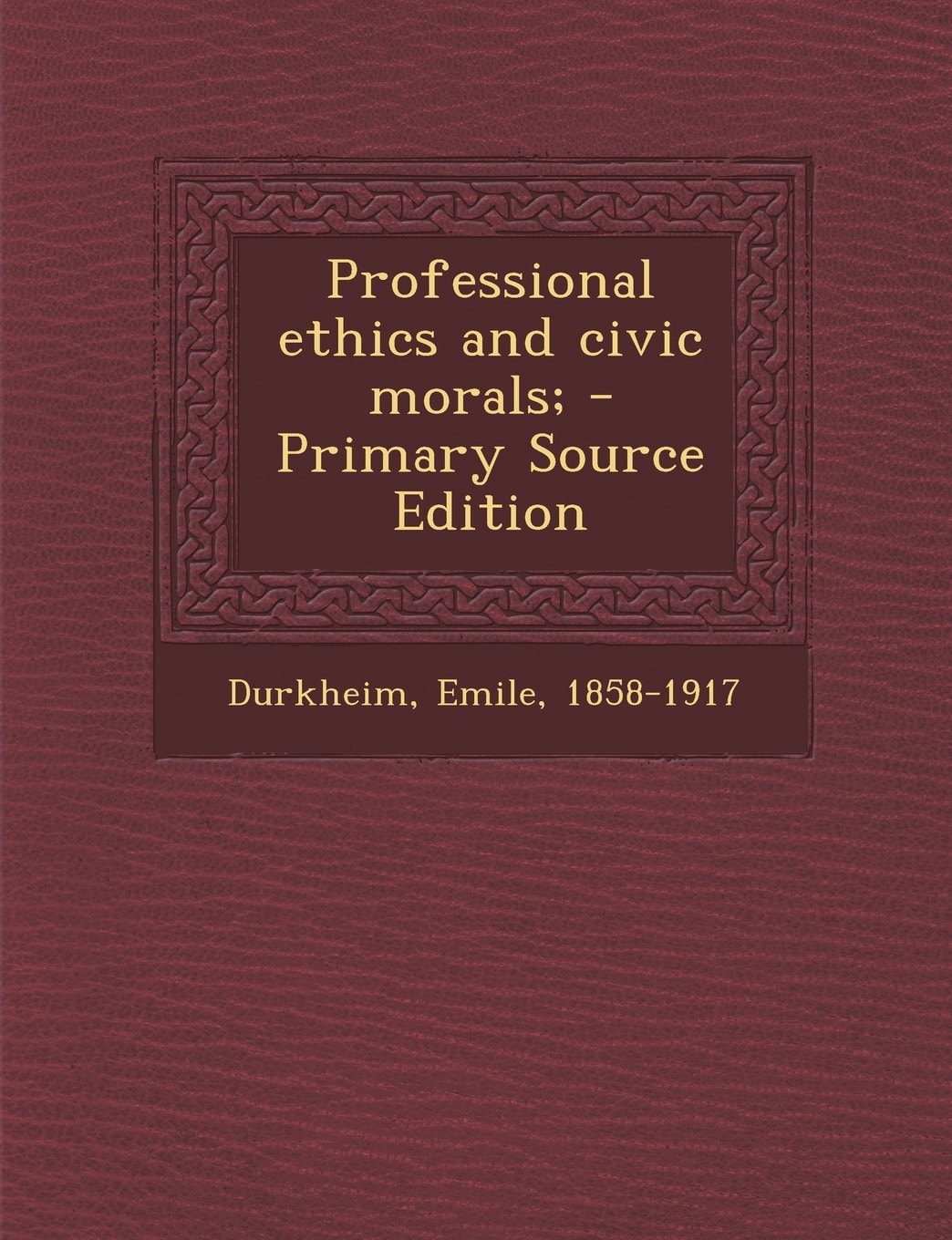 Professional Ethics and Civic Morals; - Primary Source Edition