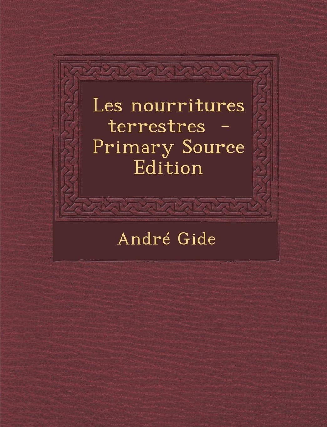 Les Nourritures Terrestres - Primary Source Edition