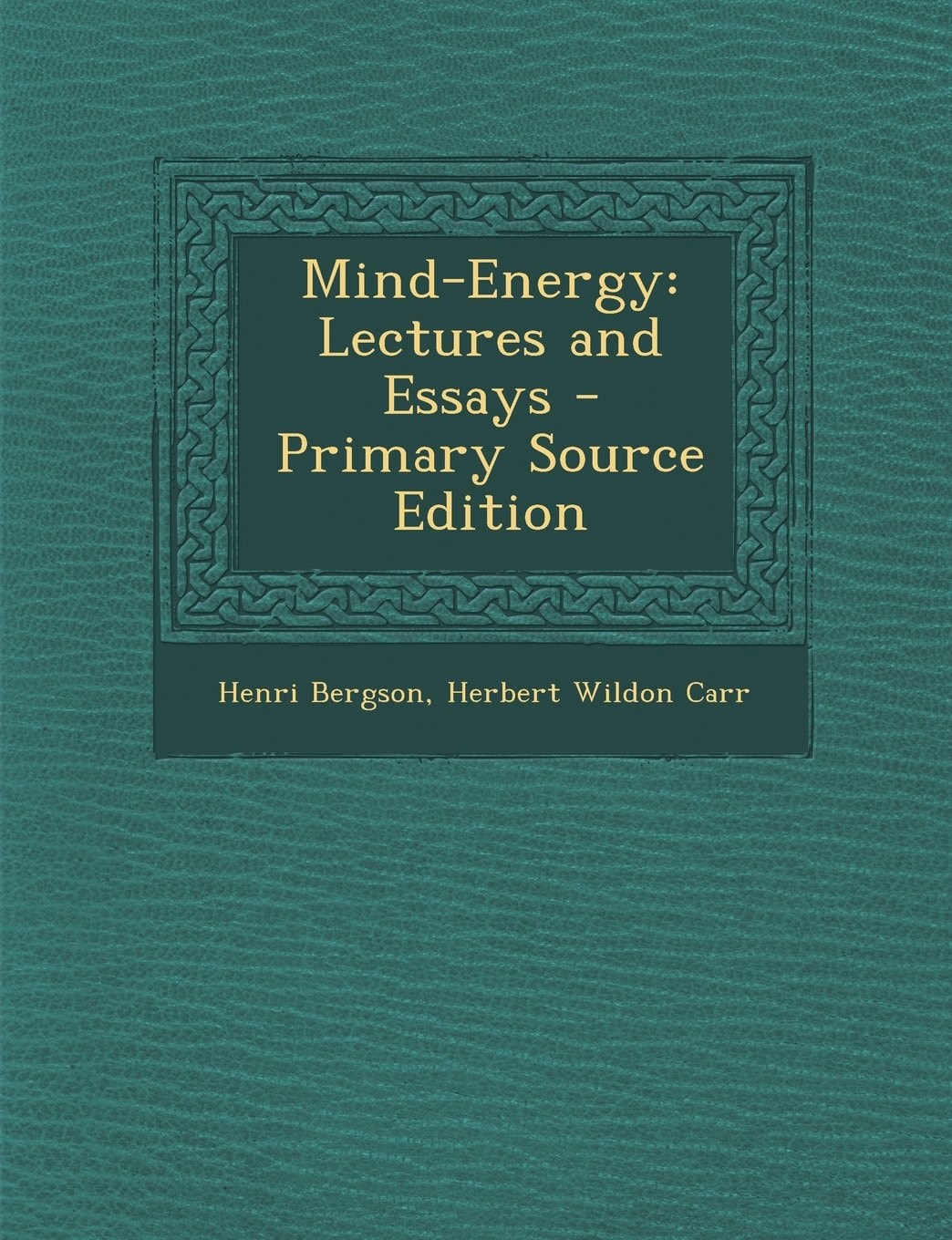 Mind-Energy, Lectures and Essays - Primary Source Edition
