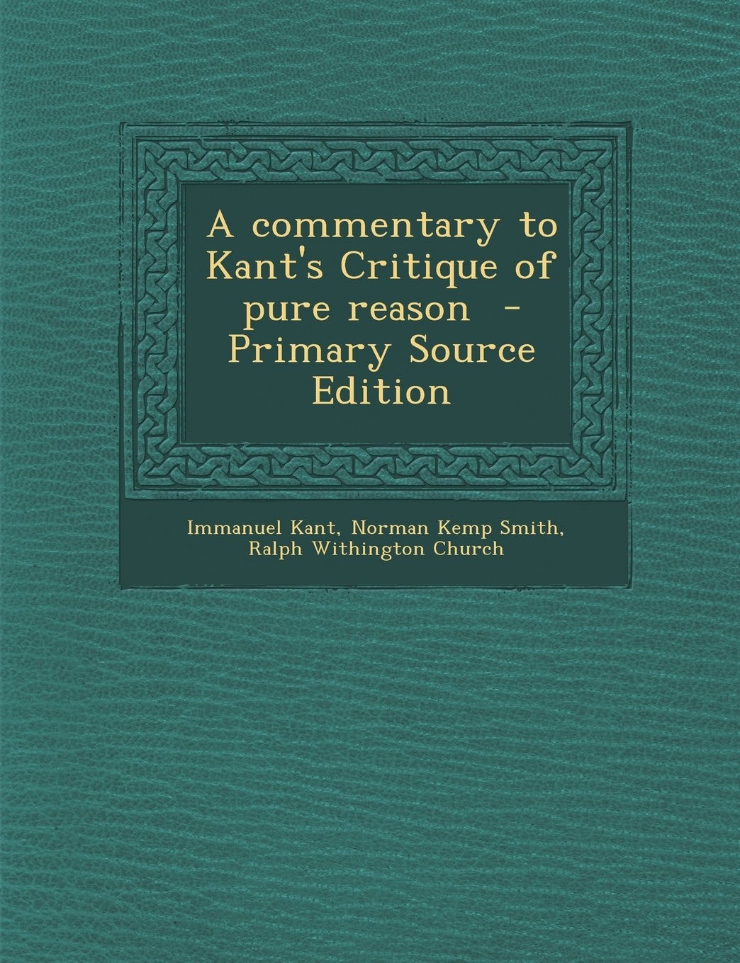 A Commentary to Kant's Critique of Pure Reason - Primary Source Edition