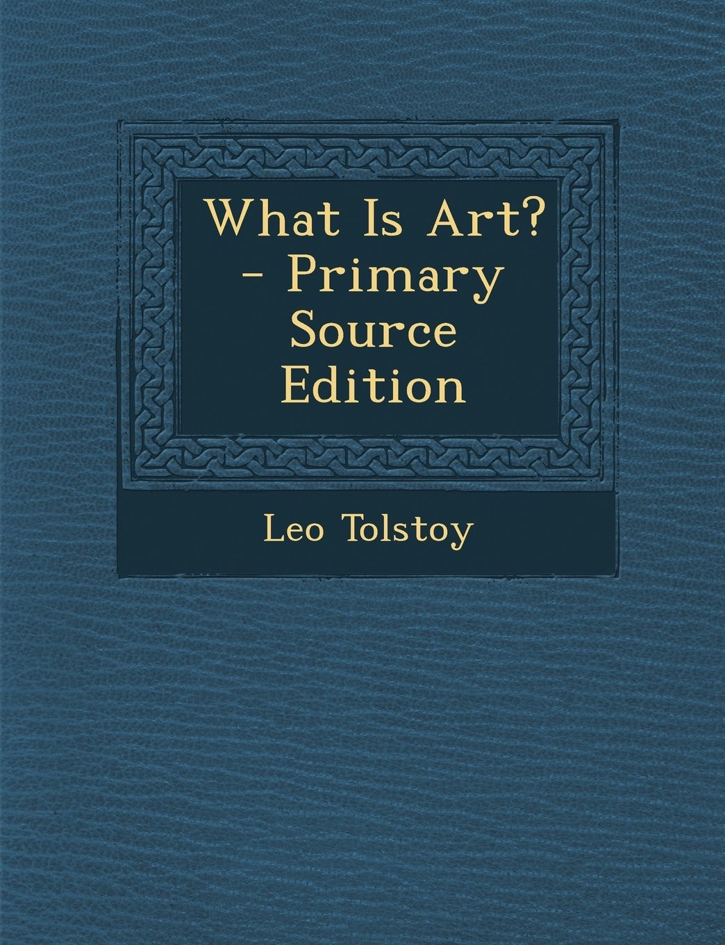 What Is Art? - Primary Source Edition