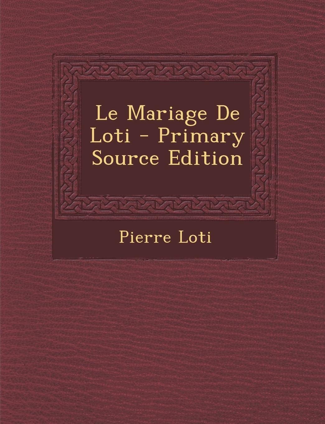 Le Mariage de Loti - Primary Source Edition