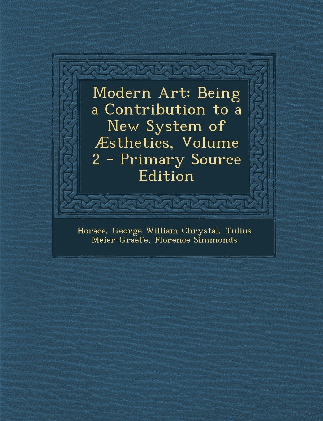 Modern Art Being a Contribution to a New System of Æsthetics, Volume 2 - Primary Source Edition