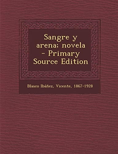 Sangre Y Arena; Novela - Primary Source Edition