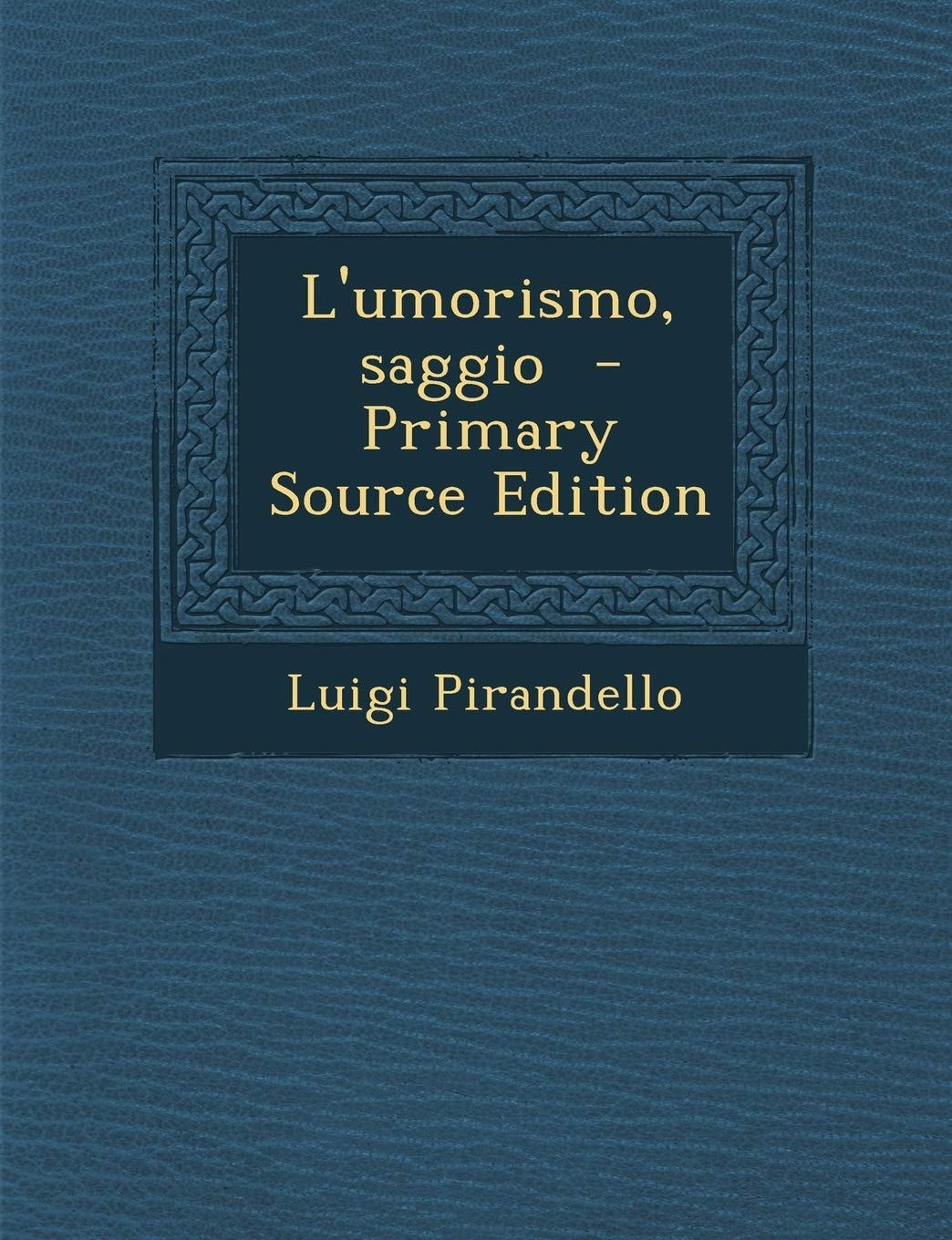 L' Umorismo, Saggio - Primary Source Edition