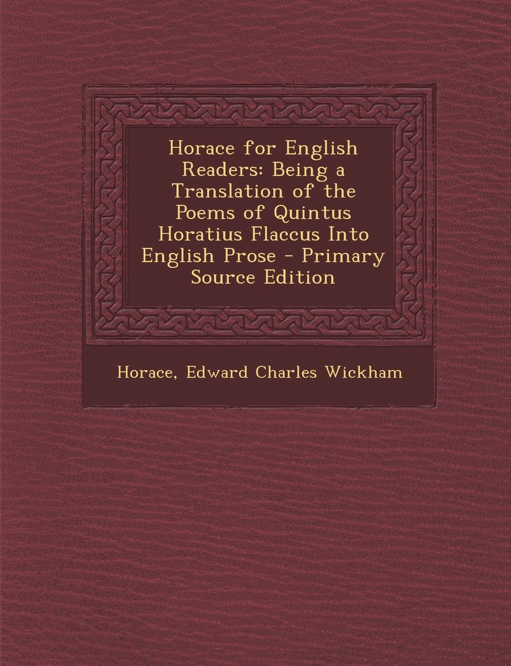 Horace for English Readers Being a Translation of the Poems of Quintus Horatius Flaccus Into English Prose - Primary Source Edition
