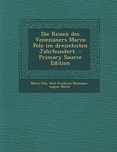 Die Reisen Des Venezianers Marco Polo Im Dreizehnten Jahrhundert. - Primary Source Edition