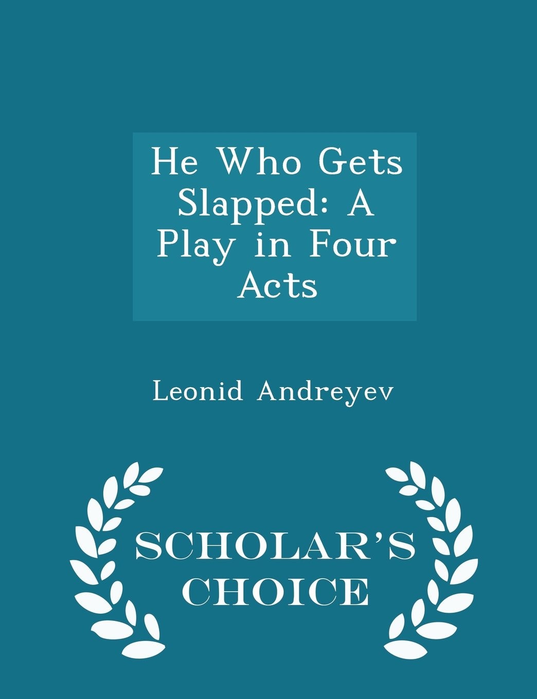 He Who Gets Slapped A Play in Four Acts - Scholar's Choice Edition