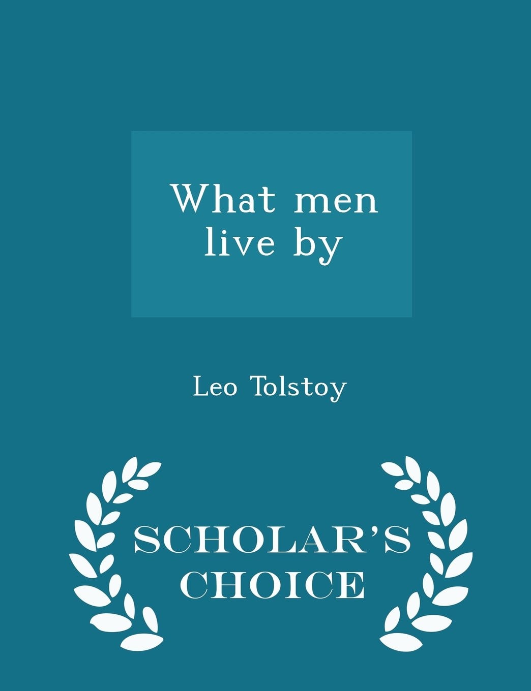 What Men Live by - Scholar's Choice Edition