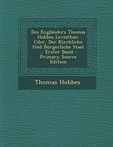 Des Engländers Thomas Hobbes Leviathan Cder, Der Kirchliche und Bürgerliche Staat ... Erster Band - Primary Source Edition