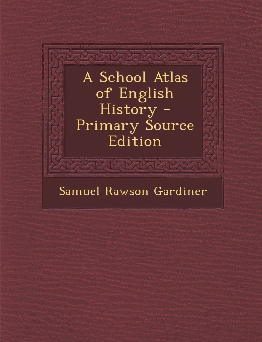 A School Atlas of English History - Primary Source Edition