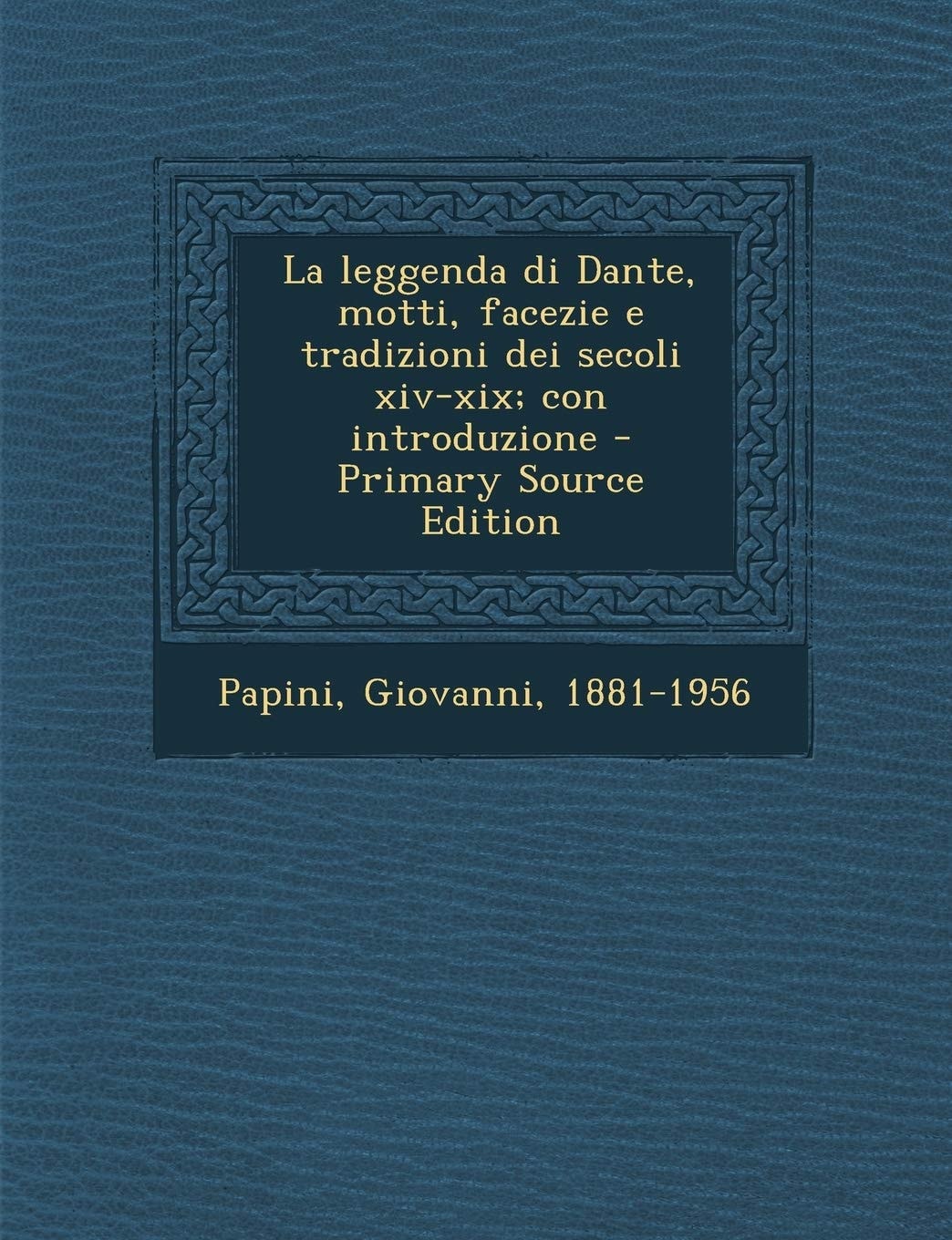 La Leggenda Di Dante, Motti, Facezie E Tradizioni Dei Secoli Xiv-Xix; Con Introduzione - Primary Source Edition