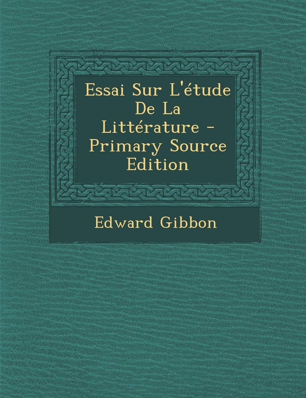 Essai Sur L'Étude de la Littérature - Primary Source Edition