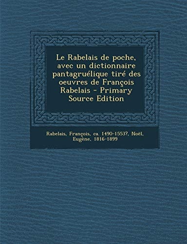Le Rabelais de Poche, Avec Un Dictionnaire Pantagruélique Tiré Des Oeuvres de François Rabelais - Primary Source Edition