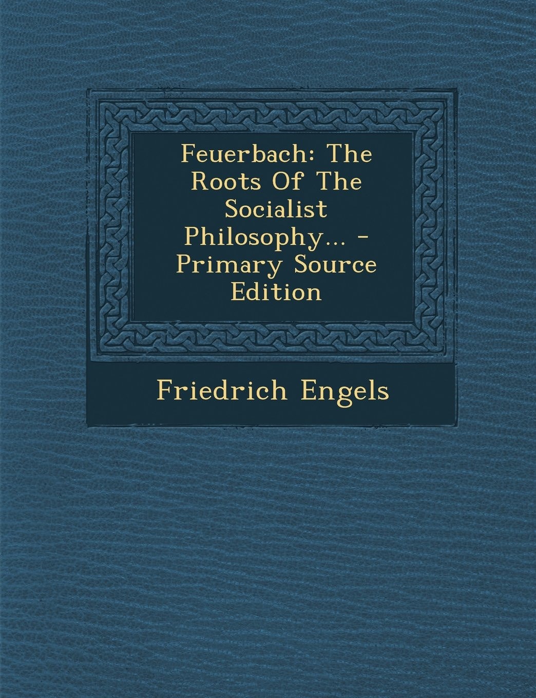 Feuerbach The Roots of the Socialist Philosophy... - Primary Source Edition