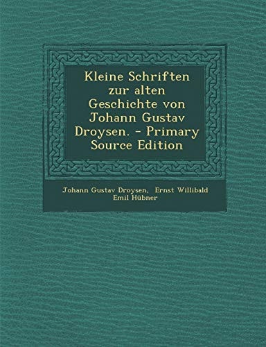 Kleine Schriften Zur Alten Geschichte Von Johann Gustav Droysen. - Primary Source Edition