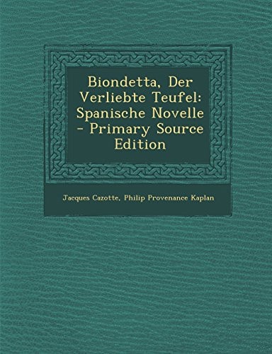 Biondetta, Der Verliebte Teufel Spanische Novelle - Primary Source Edition