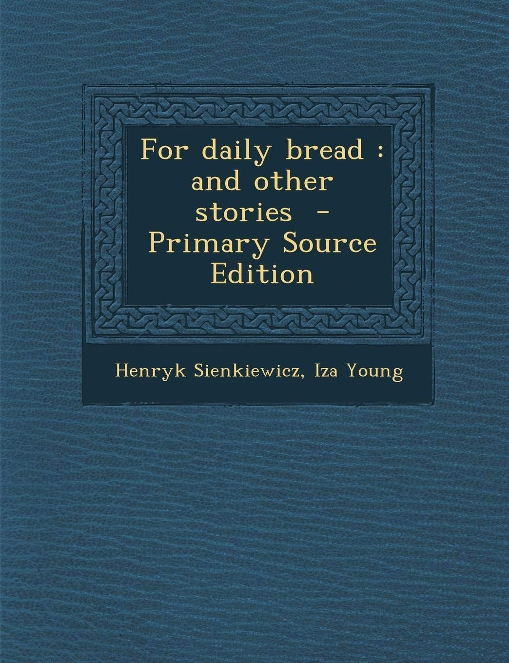 For Daily Bread And Other Stories - Primary Source Edition