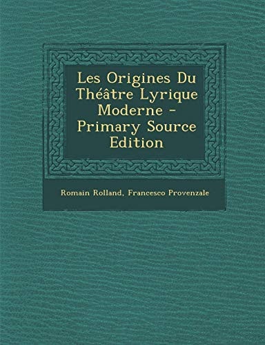 Les Origines Du Théâtre Lyrique Moderne - Primary Source Edition