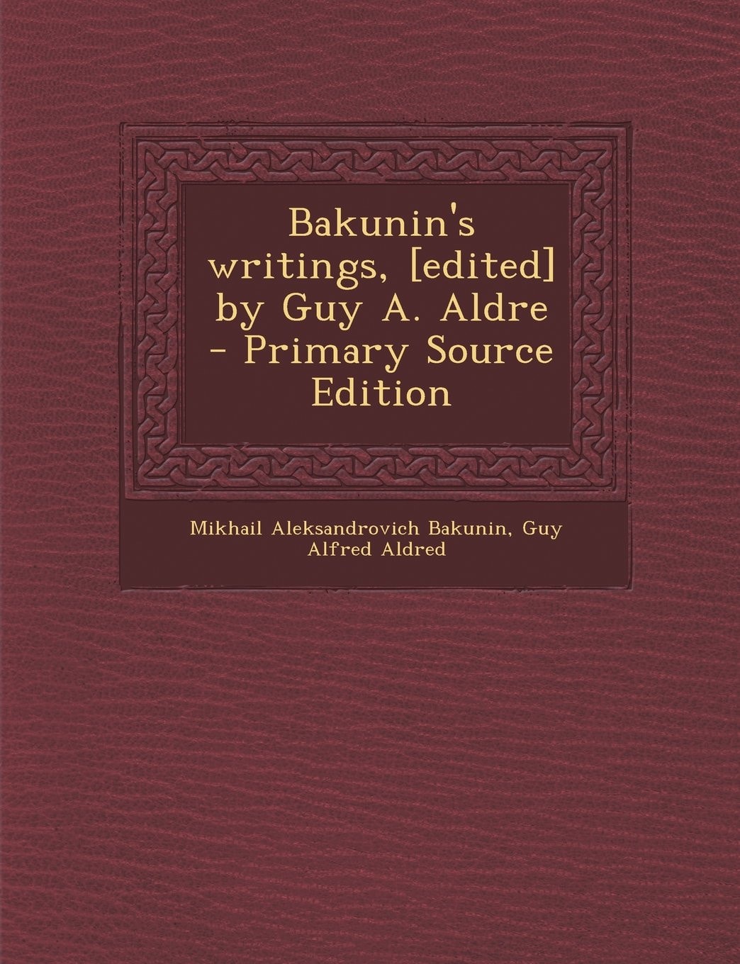 Bakunin's Writings, [Edited] by Guy A. Aldre - Primary Source Edition