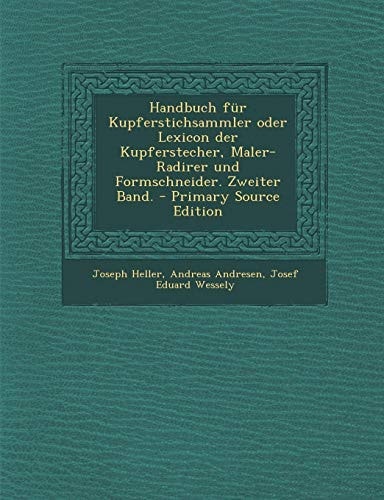 Handbuch Für Kupferstichsammler Oder Lexicon Der Kupferstecher, Maler-Radirer und Formschneider. Zweiter Band. - Primary Source Edition