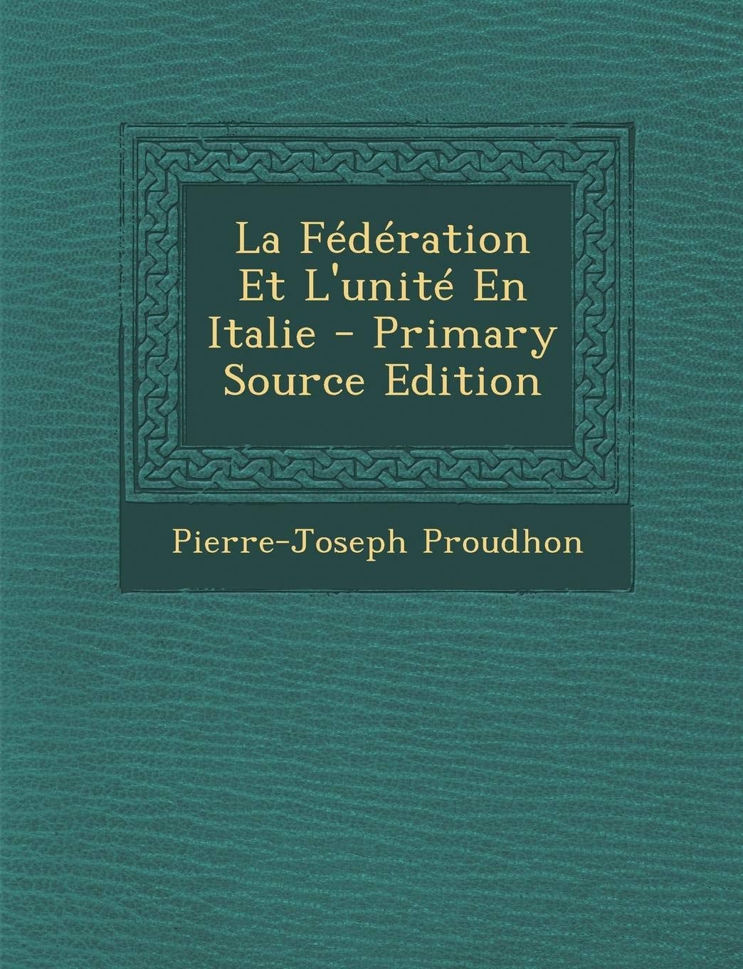 La Fédération Et L'Unité en Italie - Primary Source Edition