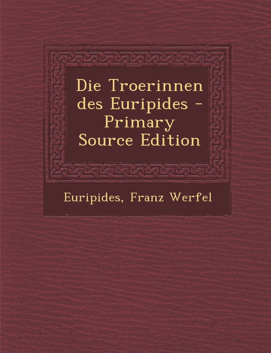 Die Troerinnen Des Euripides - Primary Source Edition