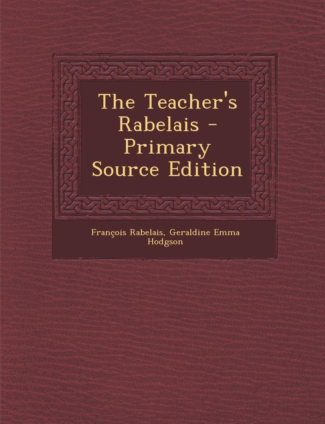 The Teacher's Rabelais - Primary Source Edition