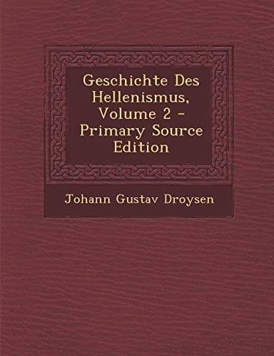 Geschichte Des Hellenismus, Volume 2 - Primary Source Edition
