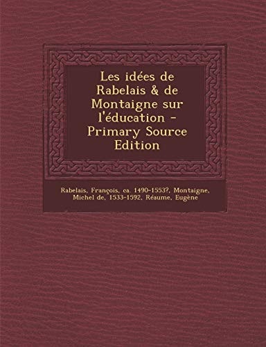 Les Idées de Rabelais and de Montaigne Sur L'Éducation - Primary Source Edition
