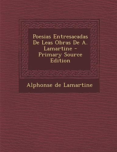Poesias Entresacadas de Leas Obras de A. Lamartine - Primary Source Edition