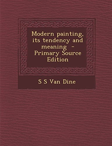 Modern Painting, Its Tendency and Meaning - Primary Source Edition