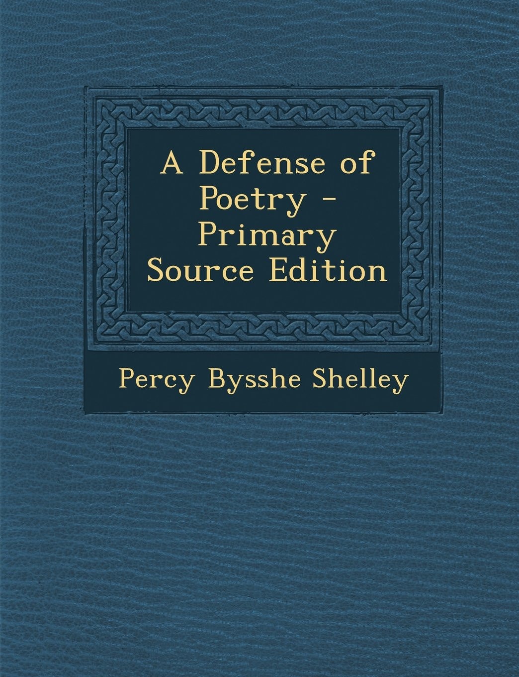 A Defense of Poetry - Primary Source Edition