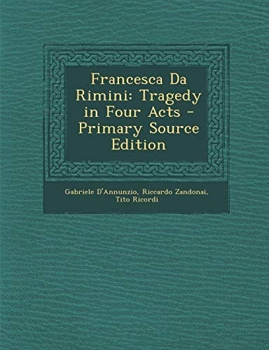 Francesca Da Rimini Tragedy in Four Acts - Primary Source Edition