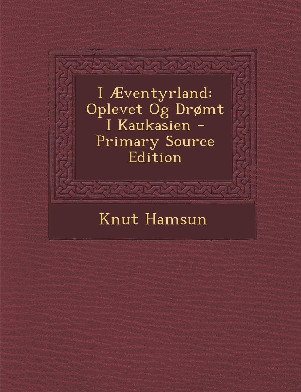 I Æventyrland Oplevet Og Dromt I Kaukasien - Primary Source Edition