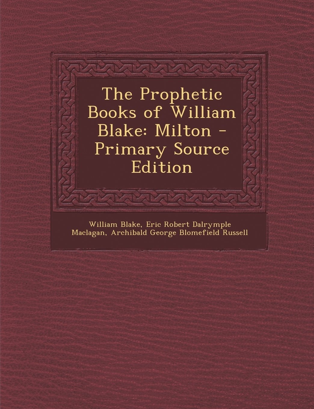 The Prophetic Books of William Blake Milton - Primary Source Edition