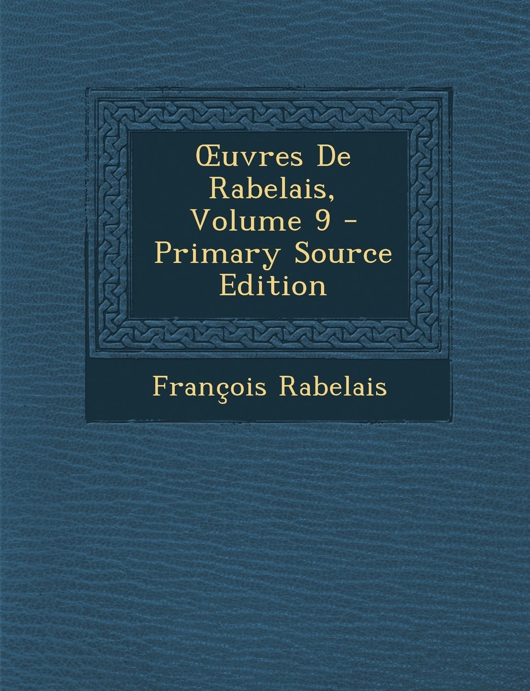 Ouvres de Rabelais, Volume 9 - Primary Source Edition