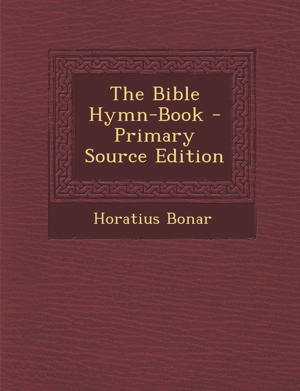 The Bible Hymn-Book - Primary Source Edition